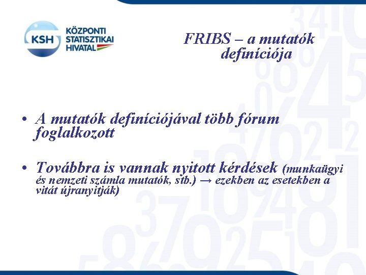 FRIBS – a mutatók definíciója • A mutatók definíciójával több fórum foglalkozott • Továbbra