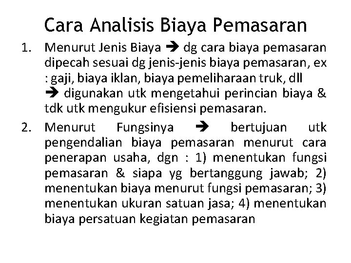 Cara Analisis Biaya Pemasaran 1. Menurut Jenis Biaya dg cara biaya pemasaran dipecah sesuai