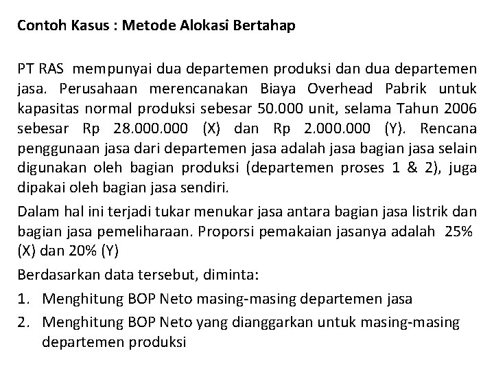 Contoh Kasus : Metode Alokasi Bertahap PT RAS mempunyai dua departemen produksi dan dua