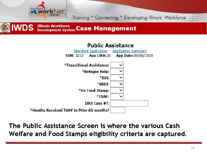 The Public Assistance Screen is where the various Cash Welfare and Food Stamps eligibility