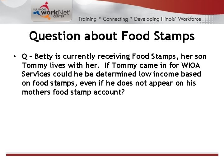Question about Food Stamps • Q – Betty is currently receiving Food Stamps, her
