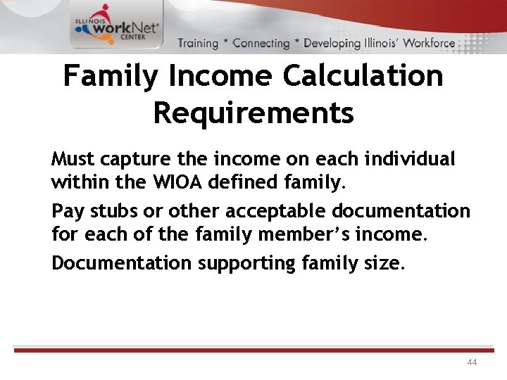 Family Income Calculation Requirements Must capture the income on each individual within the WIOA