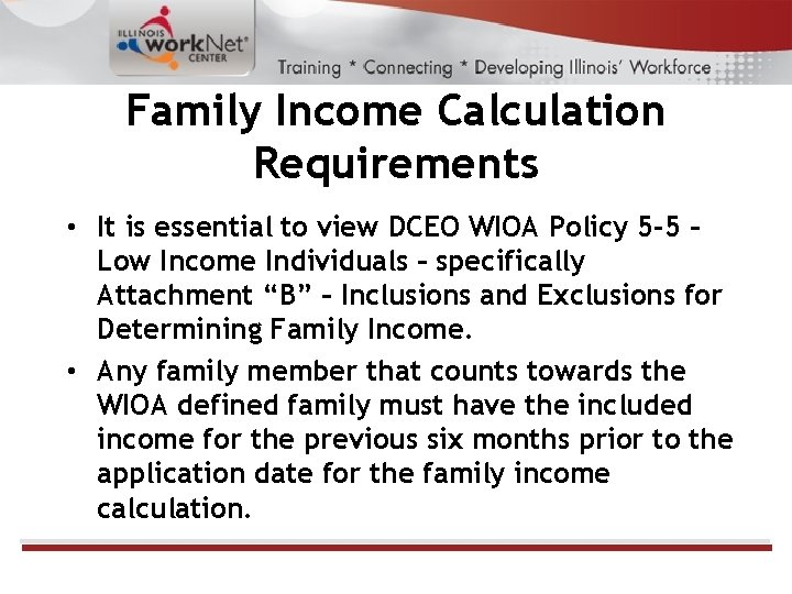 Family Income Calculation Requirements • It is essential to view DCEO WIOA Policy 5