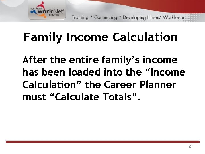 Family Income Calculation After the entire family’s income has been loaded into the “Income