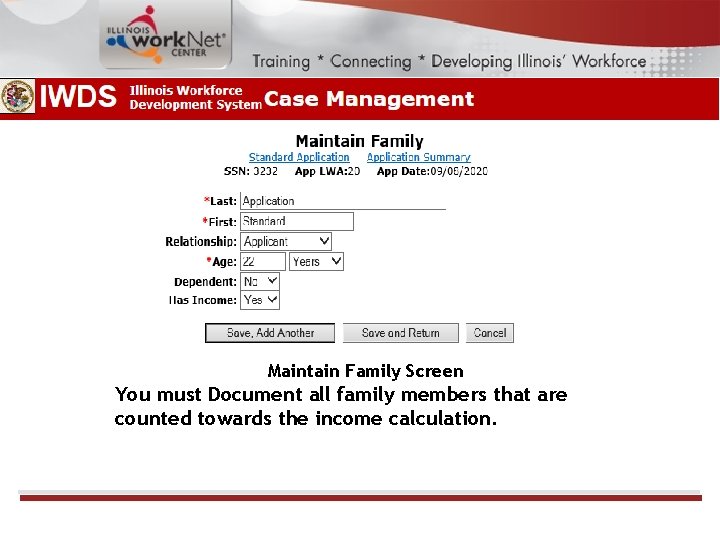 Maintain Family Screen You must Document all family members that are counted towards the