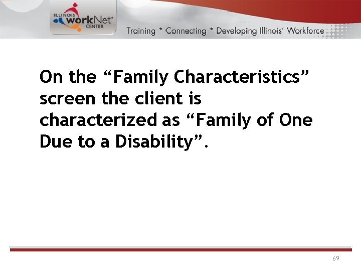 On the “Family Characteristics” screen the client is characterized as “Family of One Due