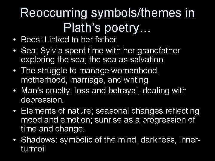 Reoccurring symbols/themes in Plath’s poetry… • Bees: Linked to her father • Sea: Sylvia