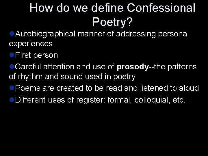 How do we define Confessional Poetry? l. Autobiographical manner of addressing personal experiences l.