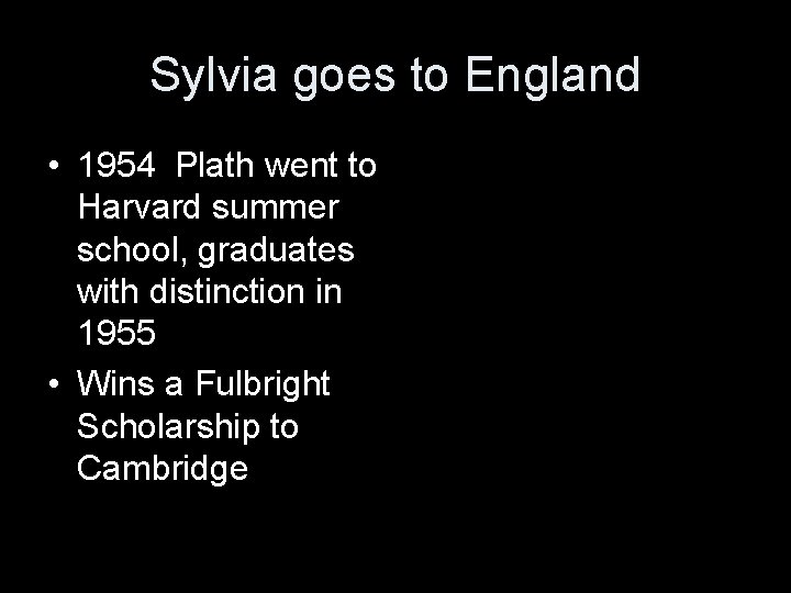Sylvia goes to England • 1954 Plath went to Harvard summer school, graduates with