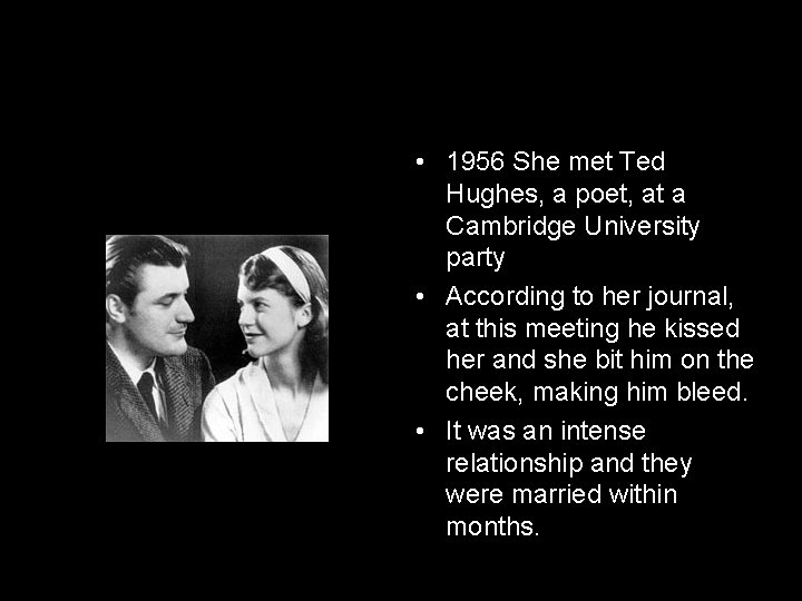  • 1956 She met Ted Hughes, a poet, at a Cambridge University party