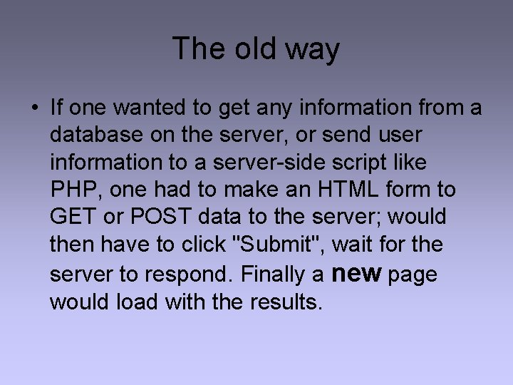 The old way • If one wanted to get any information from a database