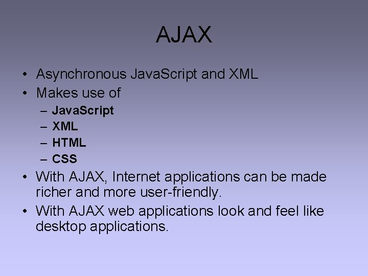 AJAX • Asynchronous Java. Script and XML • Makes use of – – Java.