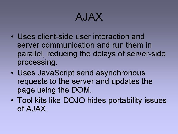 AJAX • Uses client-side user interaction and server communication and run them in parallel,