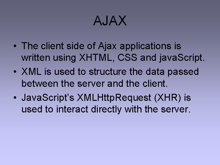 AJAX • The client side of Ajax applications is written using XHTML, CSS and