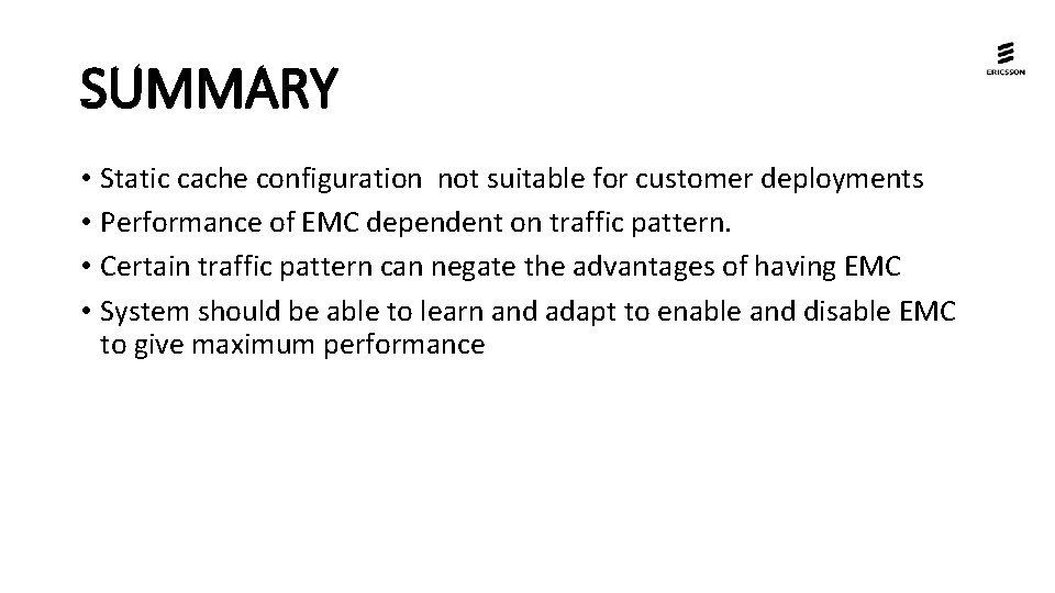 SUMMARY • Static cache configuration not suitable for customer deployments • Performance of EMC SUMMARY • Static cache configuration not suitable for customer deployments • Performance of EMC