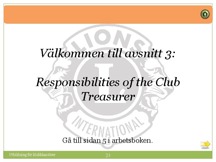 Välkommen till avsnitt 3: Responsibilities of the Club Treasurer Gå till sidan 5 i