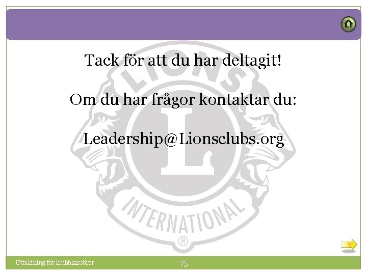 Tack för att du har deltagit! Om du har frågor kontaktar du: Leadership@Lionsclubs. org