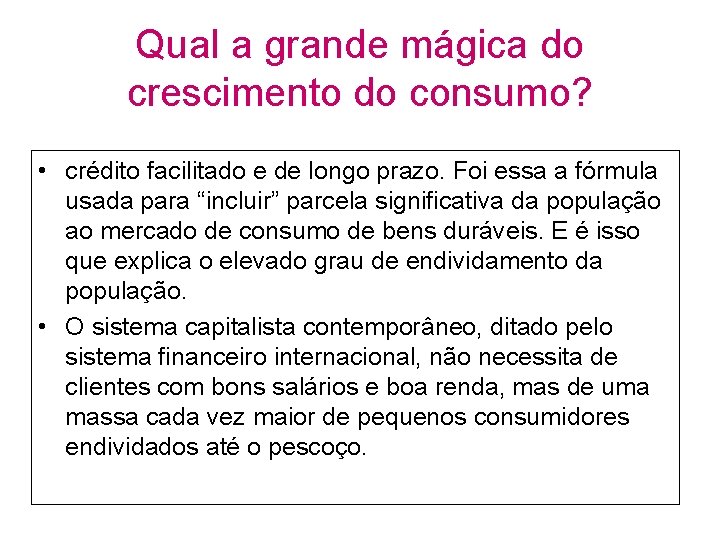 Qual a grande mágica do crescimento do consumo? • crédito facilitado e de longo