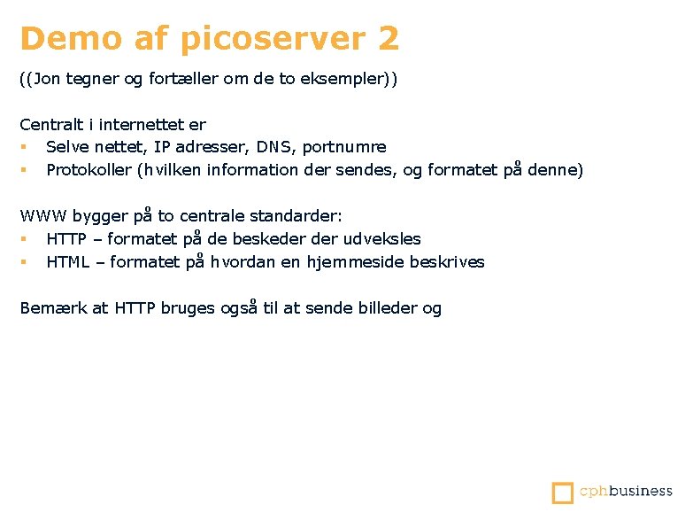 Demo af picoserver 2 ((Jon tegner og fortæller om de to eksempler)) Centralt i