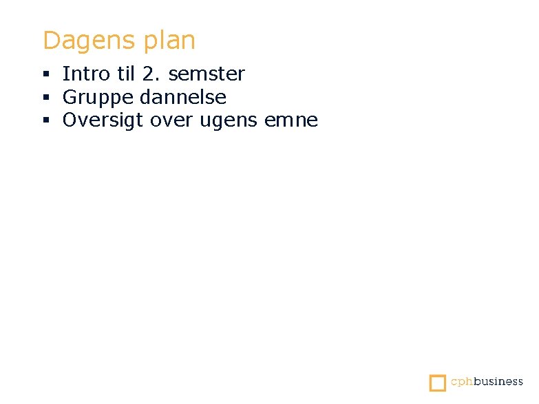 Dagens plan § Intro til 2. semster § Gruppe dannelse § Oversigt over ugens