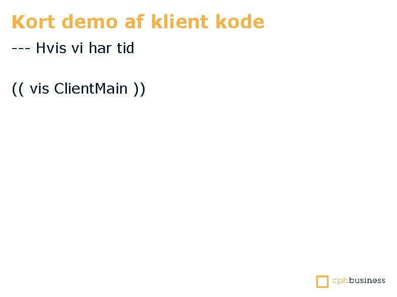 Kort demo af klient kode --- Hvis vi har tid (( vis Client. Main