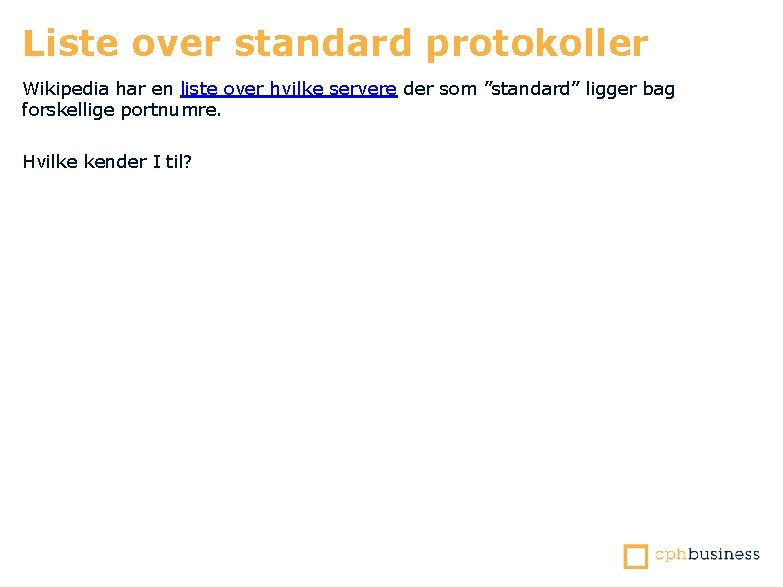 Liste over standard protokoller Wikipedia har en liste over hvilke servere der som ”standard”