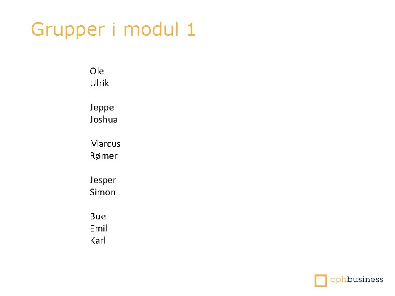 Grupper i modul 1 Ole Ulrik Jeppe Joshua Marcus Rømer Jesper Simon Bue Emil