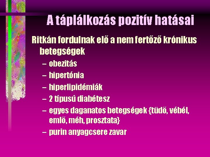 A táplálkozás pozitív hatásai Ritkán fordulnak elő a nem fertőző krónikus betegségek – obezitás