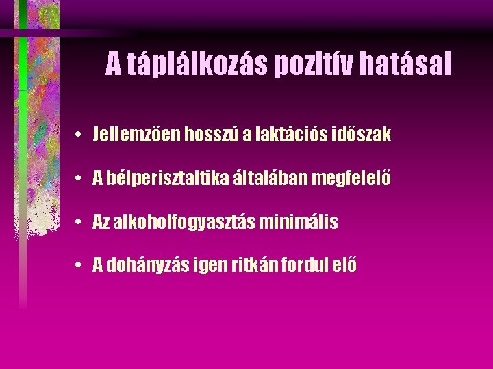 A táplálkozás pozitív hatásai • Jellemzően hosszú a laktációs időszak • A bélperisztaltika általában