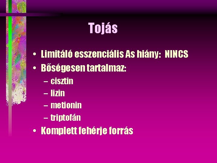 Tojás • Limitáló esszenciális As hiány: NINCS • Bőségesen tartalmaz: – cisztin – lizin