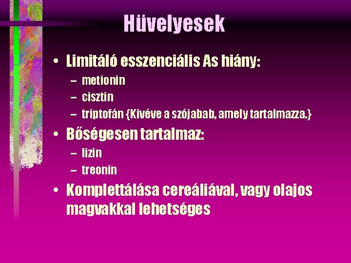 Hüvelyesek • Limitáló esszenciális As hiány: – metionin – cisztin – triptofán {Kivéve a