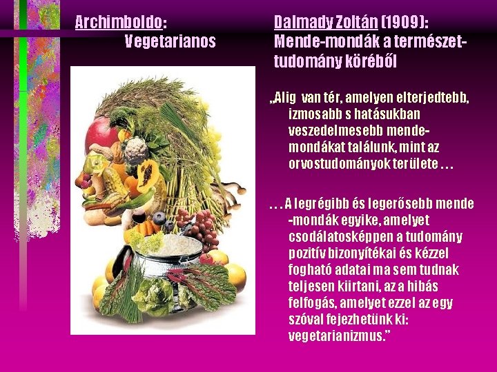 Archimboldo: Vegetarianos Dalmady Zoltán (1909): Mende-mondák a természettudomány köréből „Alig van tér, amelyen elterjedtebb,