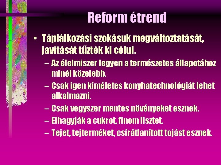 Reform étrend • Táplálkozási szokásuk megváltoztatását, javítását tűzték ki célul. – Az élelmiszer legyen