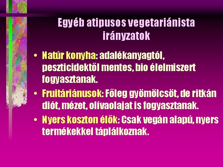 Egyéb atipusos vegetariánista irányzatok • Natúr konyha: adalékanyagtól, peszticidektől mentes, bio élelmiszert fogyasztanak. •