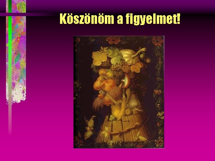 Köszönöm a figyelmet! 