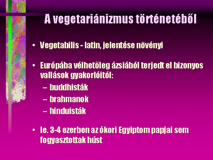 A vegetariánizmus történetéből • Vegetabilis - latin, jelentése növényi • Európába vélhetőleg ázsiából terjedt