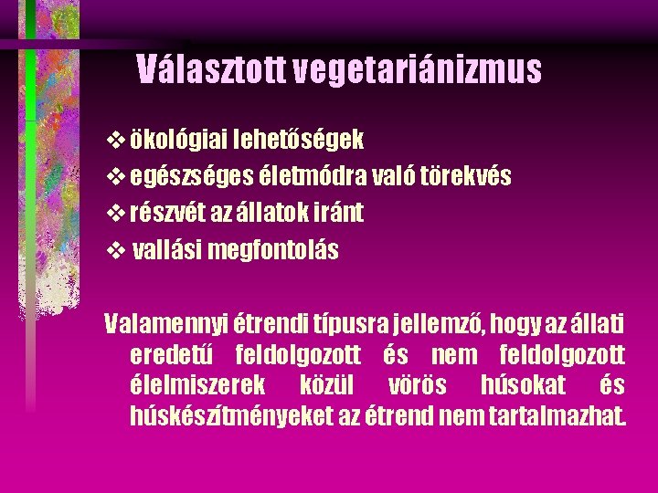 Választott vegetariánizmus vökológiai lehetőségek vegészséges életmódra való törekvés vrészvét az állatok iránt v vallási