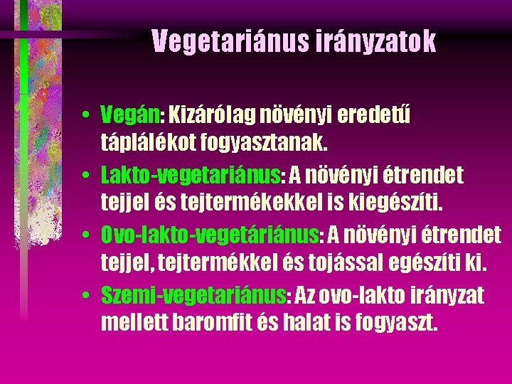 Vegetariánus irányzatok • Vegán: Kizárólag növényi eredetű táplálékot fogyasztanak. • Lakto-vegetariánus: A növényi étrendet