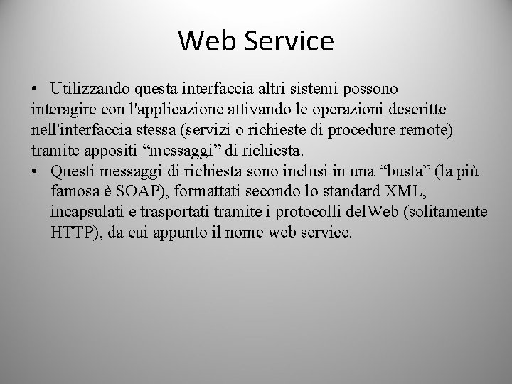 Web Service • Utilizzando questa interfaccia altri sistemi possono interagire con l'applicazione attivando le