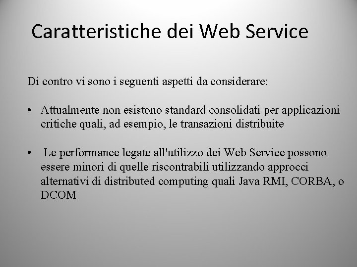 Caratteristiche dei Web Service Di contro vi sono i seguenti aspetti da considerare: •