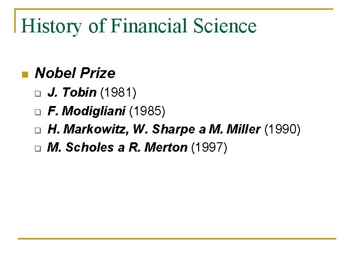 History of Financial Science n Nobel Prize q q J. Tobin (1981) F. Modigliani