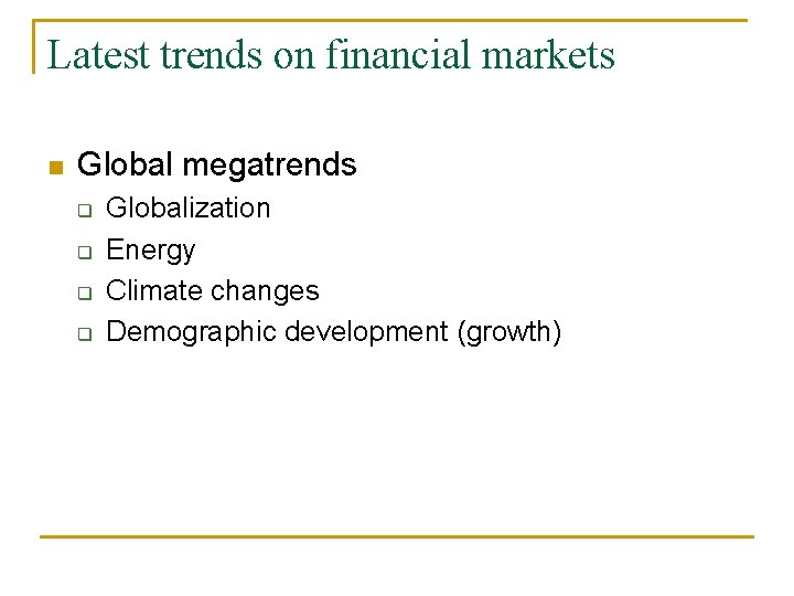 Latest trends on financial markets n Global megatrends q q Globalization Energy Climate changes