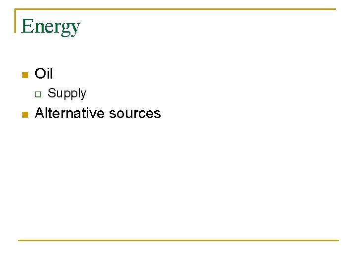 Energy n Oil q n Supply Alternative sources 