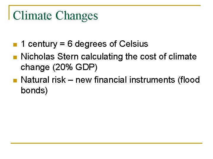 Climate Changes n n n 1 century = 6 degrees of Celsius Nicholas Stern