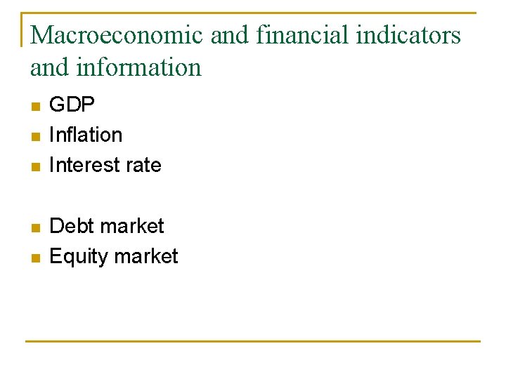 Macroeconomic and financial indicators and information n n GDP Inflation Interest rate Debt market