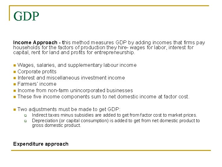 GDP Income Approach - this method measures GDP by adding incomes that firms pay