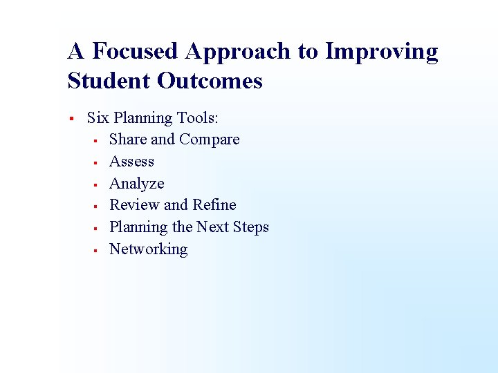 A Focused Approach to Improving Student Outcomes § Six Planning Tools: § Share and