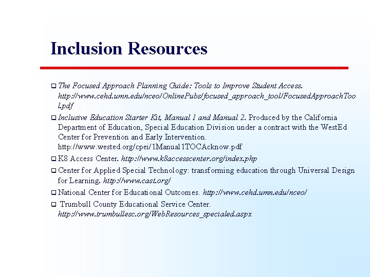 Inclusion Resources q The Focused Approach Planning Guide: Tools to Improve Student Access. http: