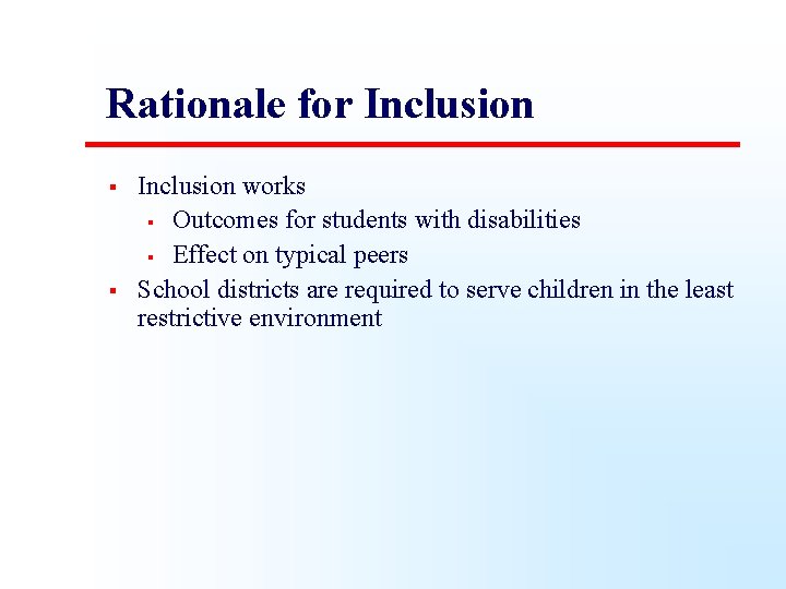 Rationale for Inclusion § § Inclusion works § Outcomes for students with disabilities §