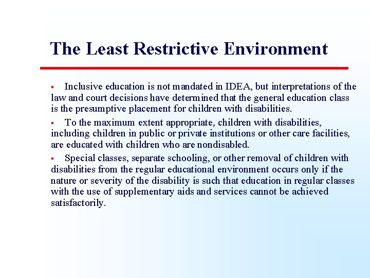 The Least Restrictive Environment Inclusive education is not mandated in IDEA, but interpretations of